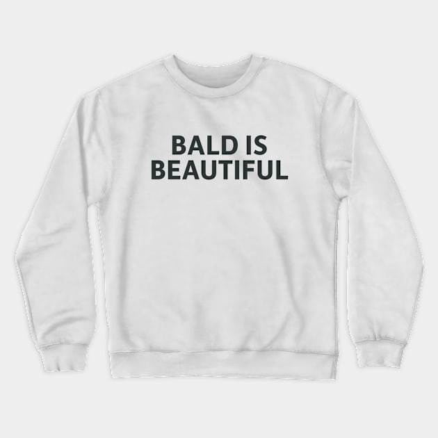 Bald Is Beautiful Crewneck Sweatshirt by SillyQuotes